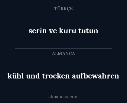 kühl und trocken aufbewahren - serin ve kuru tutun