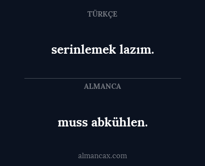 muss abkühlen. - serinlemek lazım.