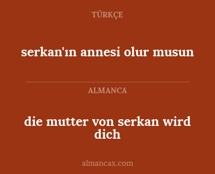 serkan'ın annesi olur musun - die mutter von serkan wird dich