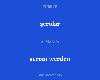 şerolar - serom werden