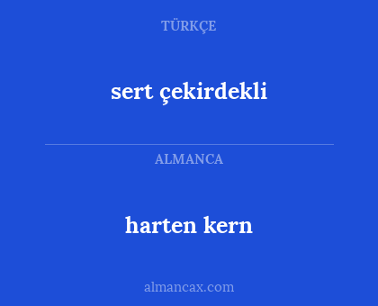 harten kern - sert çekirdekli