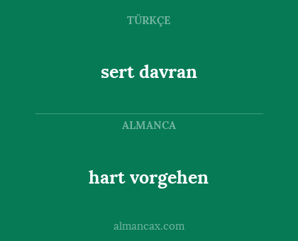 sert davran - hart vorgehen