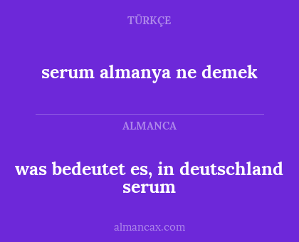 serum almanya ne demek - was bedeutet es, in deutschland serum