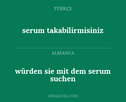 würden sie mit dem serum suchen - serum takabilirmisiniz