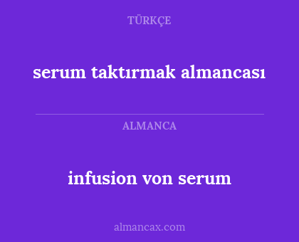 serum taktırmak almancası - infusion von serum