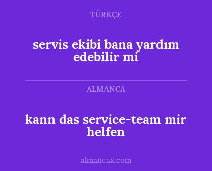 kann das service-team mir helfen - servis ekibi bana yardım edebilir mi