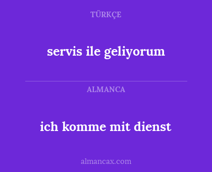 servis ile geliyorum - ich komme mit dienst
