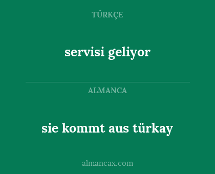 servisi geliyor - sie kommt aus türkay