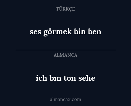 ich bın ton sehe - ses görmek bin ben