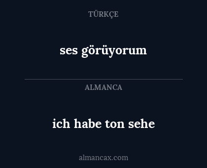 ich habe ton sehe - ses görüyorum