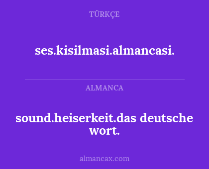 ses.kisilmasi.almancasi. - sound.heiserkeit.das deutsche wort.