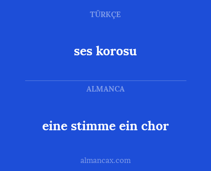 ses korosu - eine stimme
ein chor