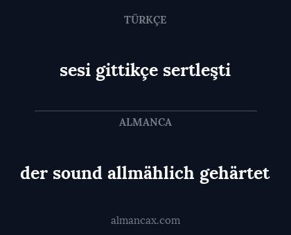 der sound allmählich gehärtet - sesi gittikçe sertleşti