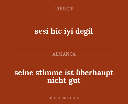 seine stimme ist überhaupt nicht gut - sesi hic iyi degil