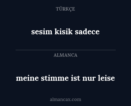 sesim kisik sadece - meine stimme ist nur leise