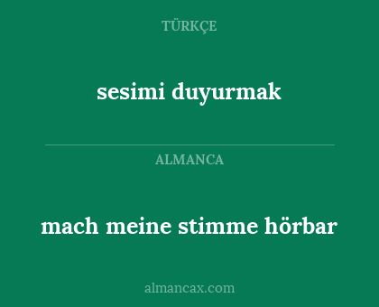 sesimi duyurmak - mach meine stimme hörbar