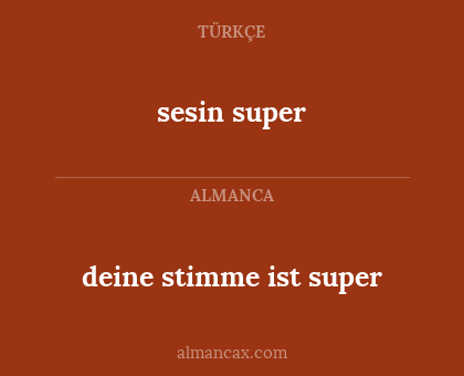 sesin super - deine stimme ist super