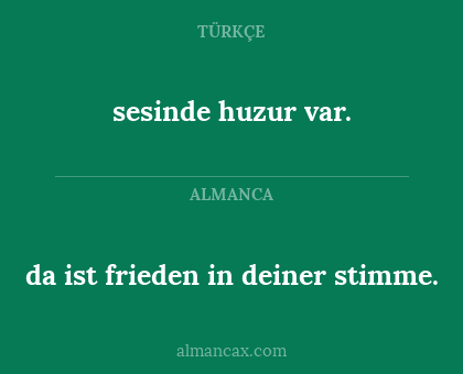 sesinde huzur var. - da ist frieden in deiner stimme.