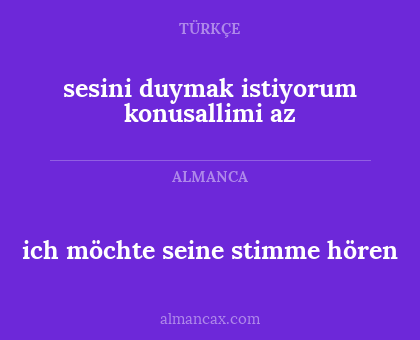 ich möchte seine stimme hören - sesini duymak istiyorum konusallimi az