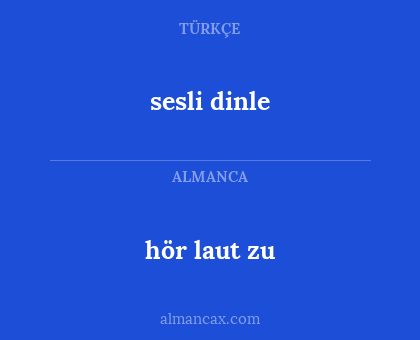 sesli dinle - hör laut zu