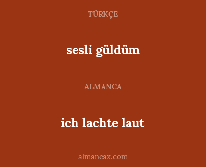 ich lachte laut - sesli güldüm