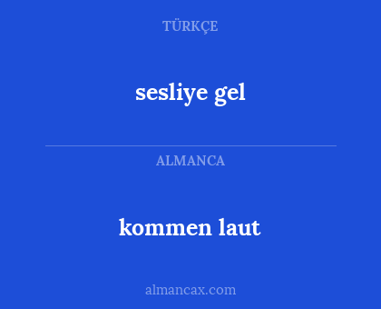 kommen laut - sesliye gel