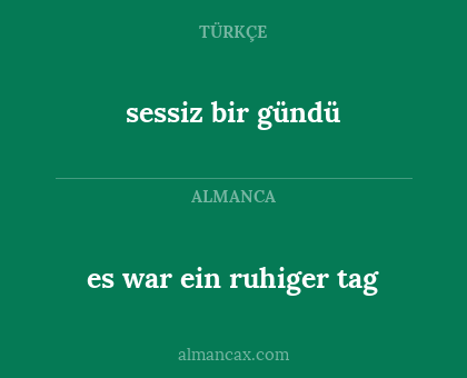 sessiz bir gündü - es war ein ruhiger tag