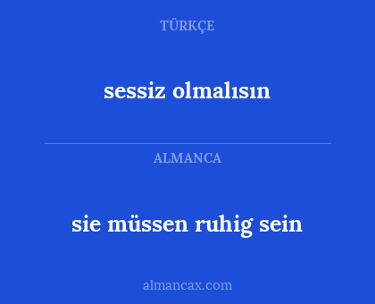sie müssen ruhig sein - sessiz olmalısın
