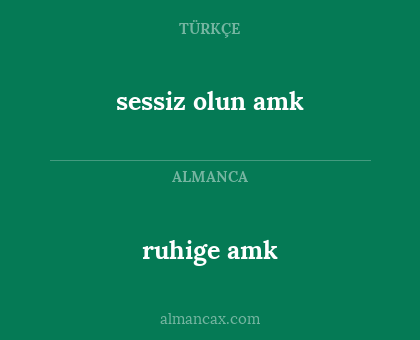 ruhige amk - sessiz olun amk