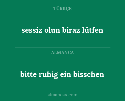 bitte ruhig ein bisschen - sessiz olun biraz lütfen