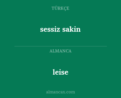 leise - sessiz sakin