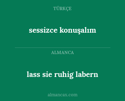 lass sie ruhig labern - sessizce konuşalım