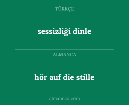 hör auf die stille - sessizliği dinle
