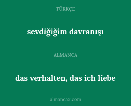 das verhalten, das ich liebe - sevdiğiğim davranışı