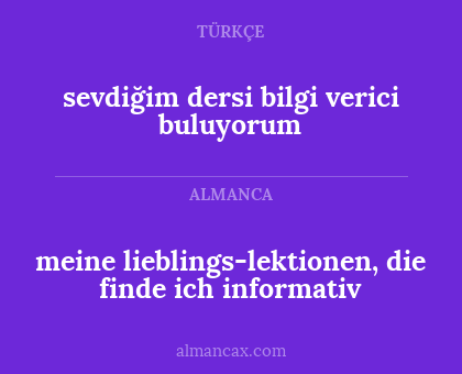 sevdiğim dersi bilgi verici buluyorum - meine lieblings-lektionen, die finde ich informativ