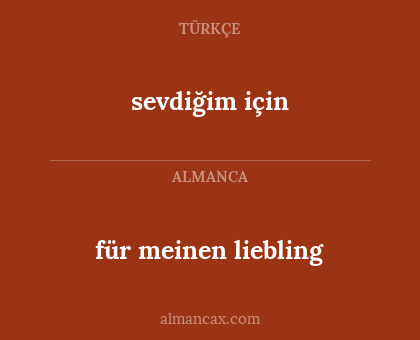 sevdiğim için - für meinen liebling
