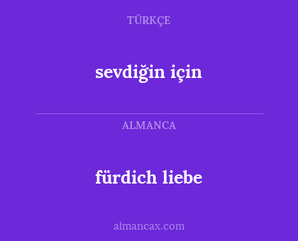 sevdiğin için - fürdich liebe