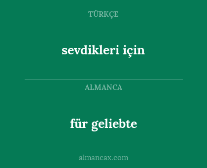 sevdikleri için - für geliebte