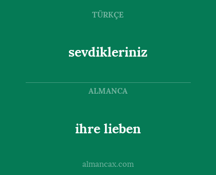 ihre lieben - sevdikleriniz