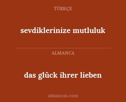 das glück ihrer lieben - sevdiklerinize mutluluk