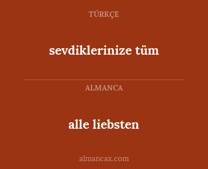 alle liebsten - sevdiklerinize tüm
