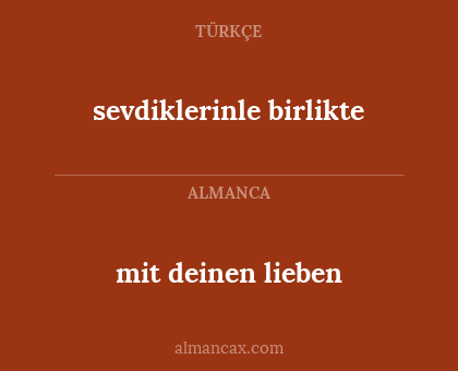mit deinen lieben - sevdiklerinle birlikte