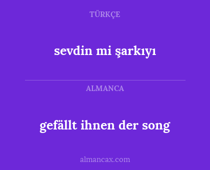 gefällt ihnen der song - sevdin mi şarkıyı