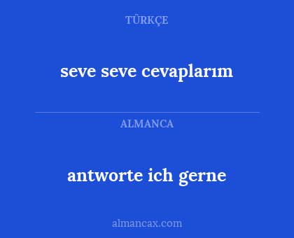 antworte ich gerne - seve seve cevaplarım