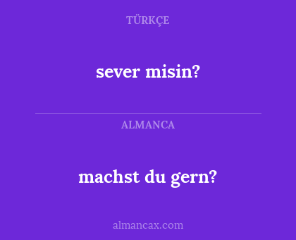 machst du gern? - sever misin?
