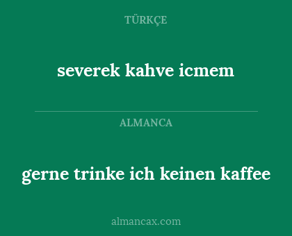 severek kahve icmem - gerne trinke ich keinen kaffee