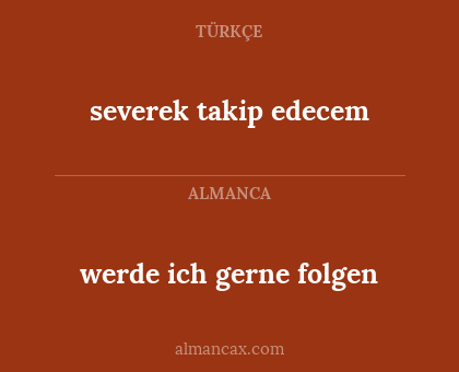severek takip edecem - werde ich gerne folgen