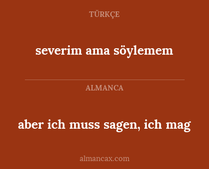 severim ama söylemem - aber ich muss sagen, ich mag