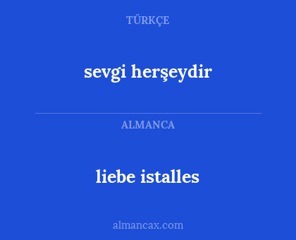 liebe istalles - sevgi herşeydir