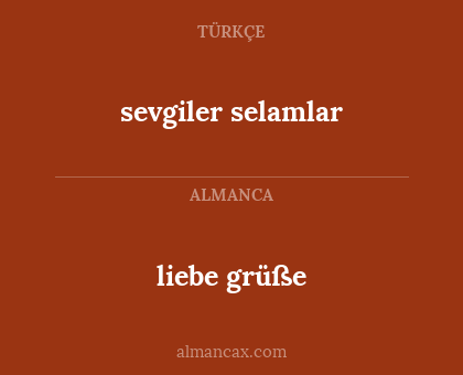 liebe grüße - sevgiler selamlar